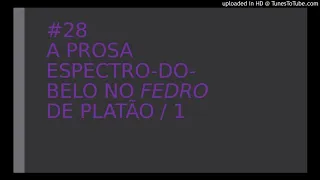 #28 A Prosa Espectro-do-Belo no Fedro de Platão / Parte 1