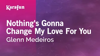 Nothing's Gonna Change My Love For You - Glenn Medeiros | Karaoke Version | KaraFun