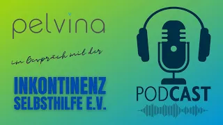 Podcast zur Welt-Kontinenz-Woche 2021. Thema: Harninkontinenz & mehr | Inkontinenz Selbsthilfe e.V.