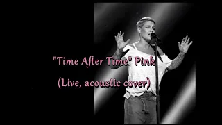 Time After Time - Pink (live, acoustic cover - with lyrics)