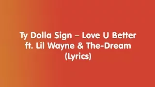Ty Dolla Sign – Love U Better ft. Lil Wayne & The-Dream (Lyrics)