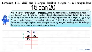 Tentukan FPB dari dua bilangan berikut dengan teknik sengkedan! 15 dan 20