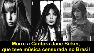 Morre a Cantora Jane Birkin, que teve música censurada no Brasil por causa de gemidos