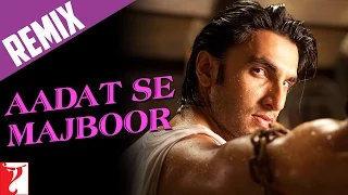 Remix: Aadat Se Majboor Song | Ladies vs Ricky Bahl | Ranveer Singh | Anushka Sharma | Benny Dayal