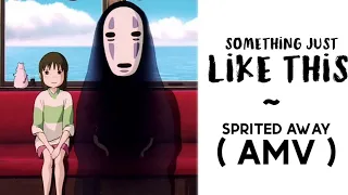 Something Just Like This「 AMV 」-  Spirited Away