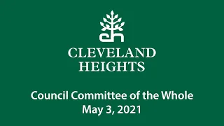 Cleveland Heights Council Committee of the Whole May 3, 2021