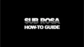 Sub Rosa How-To Guide: Basic Mechanics