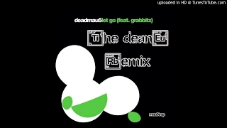 deadmau5 Feat. Grabbitz "Let Go" (The deanE Remix)