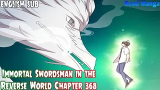 【《I S i t R W》】Immortal Swordsman in the Reverse World Chapter 368 English Sub