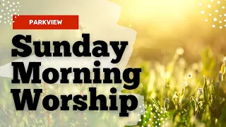 Sunday Morning Service APRIL 14, 2024