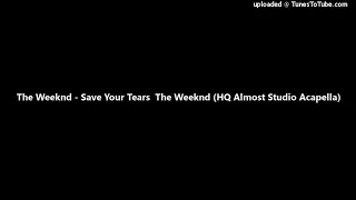 The Weeknd - Save Your Tears  The Weeknd (HQ Almost Studio Acapella)