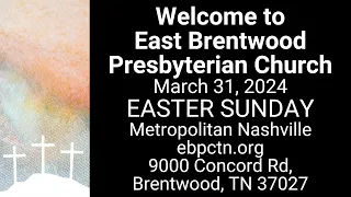 March 31, 2024 Easter Worship at East Brentwood Presbyterian Church (Nashville, TN) Texts: Acts 1…