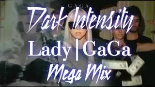 Dark Intensity Lady GaGa Mega Mix