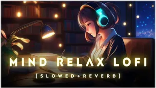 Mind Fresh Lo-Fi 🤗 Lo-Fi Song||Slowed Reverb||arjit singh lo-fi song