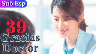 【Sub Español】 Gracias Doctor EP 39 | Thank you Doctor | 谢谢你医生