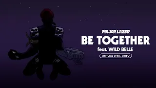 Major Lazer - Be Together (feat. Wild Belle) (Official Lyric Video)