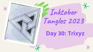 Inktober Tangles 2023 Day 30 with Trixyz by Tina Chen, CZT