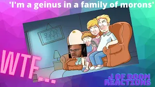 ' I'm a genius in a family of morons ' Animated story | J Of Doom Reactions