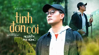 TÌNH ĐƠN CÔI [ MV ] NGUYỄN PHI HÙNG