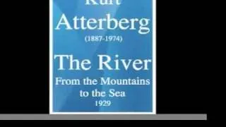 Kurt Atterberg (1887-1974) : The River - from the Mountains to the Sea, symphonic poem (1929)