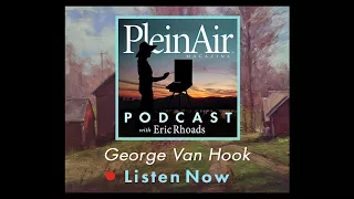 PleinAir Art Podcast Episode 68: George Van Hook on Learning Art