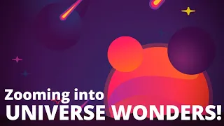 Zooming into the Universe Wonders!