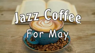 Sweet May Coffee Jazz - Relaxing Spring Time Cafe Background Music for Morning