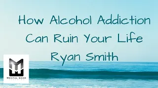 How Alcohol Can Ruin Your Life with Ryan Smith & Chad Hermansen