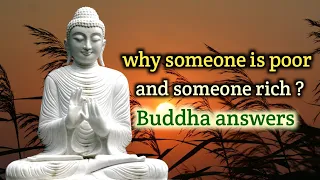 Why someone is poor and someone rich? Buddha tells the law that can remove poverty.