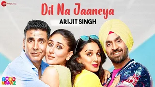 Dil Na Jaaneya - Arijit Singh | Good Newwz | Akshay Kumar, Kareena Kapoor, Diljit, Kiara | Rochak K