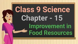 Class 9 Science Chapter - 15 Improvement in Food Resources (full chapter in single video) cbse ncert