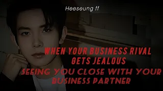 heeseungff~WHEN YOUR BUSINESS RIVAL GETS JEALOUS SEEING YOU CLOSE WITH YOUR BUSINESS PARTNER #ff