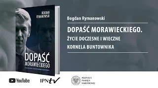 Dopaść Morawieckiego – życie doczesne i wieczne Kornela buntownika [ROZMOWA O KSIĄŻCE]