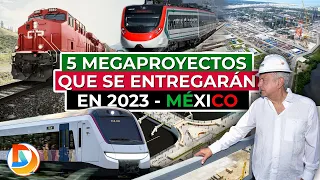 Los 5 Megaproyectos que se Entregaran en 2023 para México