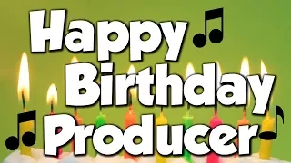 Happy Birthday Producer! A Happy Birthday Song!