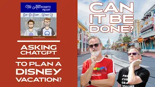 Can ChatGPT AI Plan a Disney Vacation? (Don't Do Disney...Without Us, S2-06)