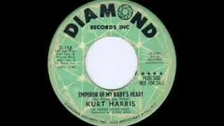 Kurt Harris _ Emperor of my Baby's Heart.flv