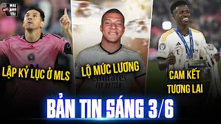 TIN SÁNG 3/6: LỘ MỨC LƯƠNG MBAPPE TẠI REAL, MESSI LẬP KỶ LỤC Ở MLS, VINICIUS CAM KẾT TƯƠNG LAI