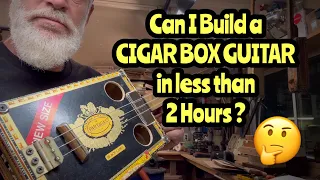 Cigar Box Guitar - Challenge - Can I Build a Cigar Box Guitar in Less Than 2 Hours???