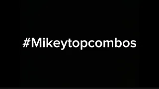 #Mikeytopcombos