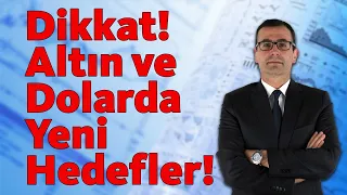 DİKKAT! ALTIN VE DOLARDA YENİ HEDEFLER!!!