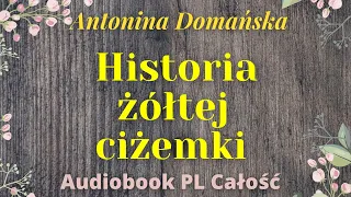 Historia żółtej ciżemki. Antonina Domańska. Audiobook. PL. Całość.