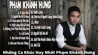 Phạm Khánh Hưng | Tuyển Tập Những Ca Khúc Hay nhất|