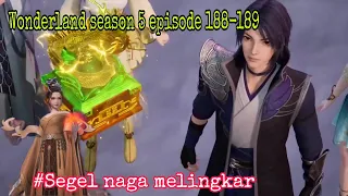 Artefak segel naga melingkar || wonderland season 5 episode 188-189 || wan jie xian zong