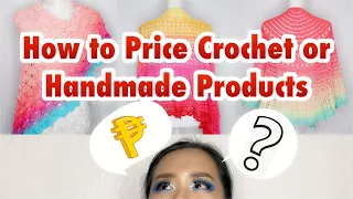 How to Price Crochet or Handmade Products for Sale - Paano Magpresyo ng Ginantsilyo/Likhang Kamay