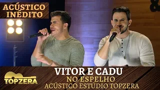 VITOR E CADU - NO ESPELHO (ACÚSTICO) | TOPZERA SERTANEJO