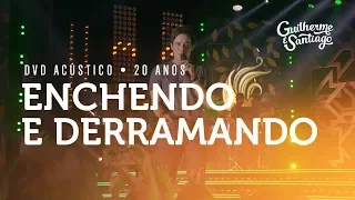 Guilherme e Santiago - Enchendo e Derramando - [Acústico 20 Anos]