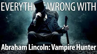 Everything Wrong With Abraham Lincoln: Vampire Hunter