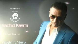 Rachid Kasmi - Album Complet Tabghi L'Euro - Video Officiel