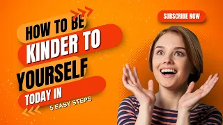 How to be Kinder to Yourself in 5 Easy steps